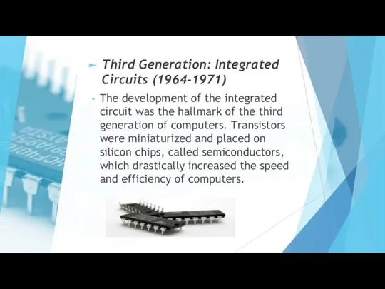 Third Generation: Integrated Circuits (1964-1971) The development of the integrated