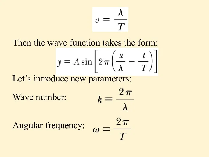 Then the wave function takes the form: Let’s introduce new parameters: Wave number: Angular frequency: