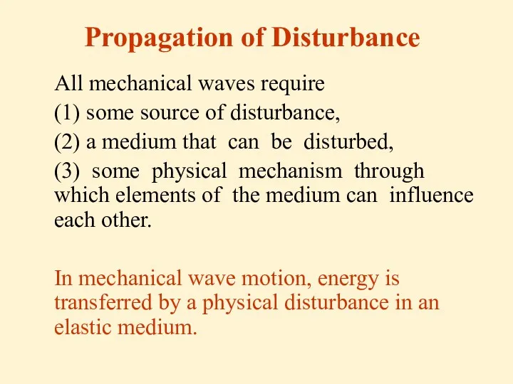 Propagation of Disturbance All mechanical waves require (1) some source