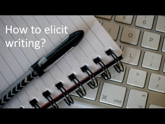 How to elicit writing?