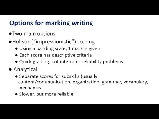 Options for marking writing Two main options Holistic (“impressionistic”) scoring