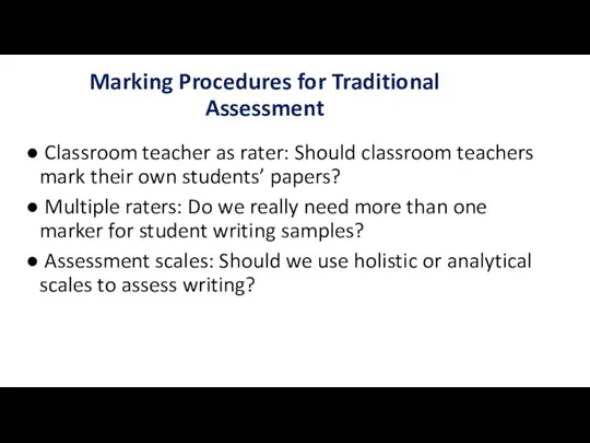 Marking Procedures for Traditional Assessment Classroom teacher as rater: Should