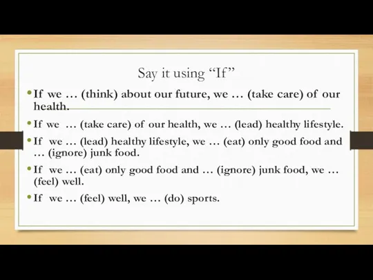 Say it using “If” If we … (think) about our