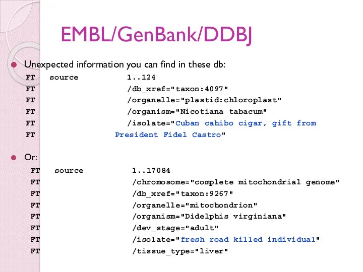 EMBL/GenBank/DDBJ Unexpected information you can find in these db: FT