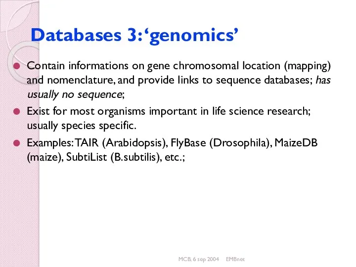 MCB, 6 sep 2004 EMBnet Databases 3: ‘genomics’ Contain informations