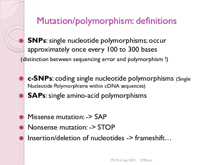 MCB, 6 sep 2004 EMBnet Mutation/polymorphism: definitions SNPs: single nucleotide