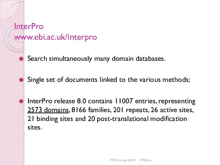 MCB, 6 sep 2004 EMBnet InterPro www.ebi.ac.uk/interpro Search simultaneously many