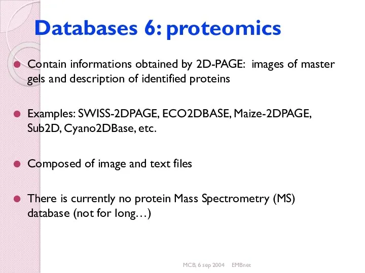MCB, 6 sep 2004 EMBnet Databases 6: proteomics Contain informations