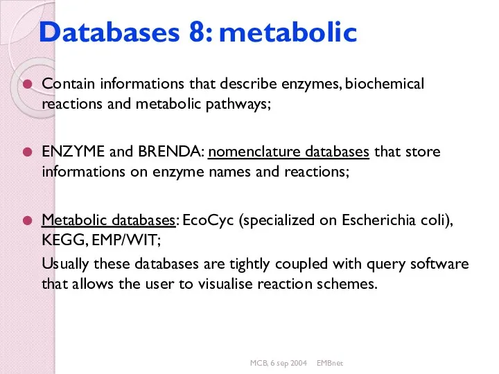 MCB, 6 sep 2004 EMBnet Databases 8: metabolic Contain informations