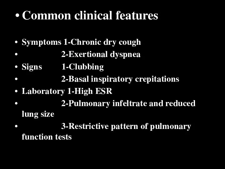 Common clinical features Symptoms 1-Chronic dry cough 2-Exertional dyspnea Signs