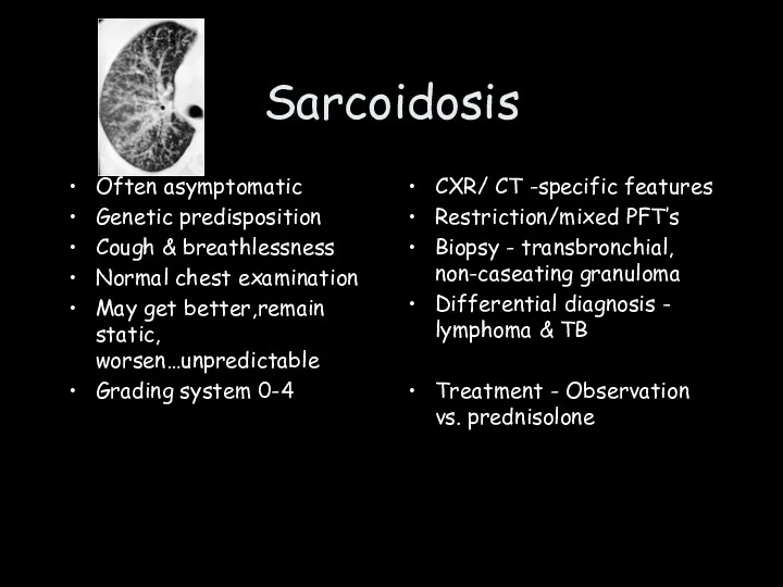 Sarcoidosis Often asymptomatic Genetic predisposition Cough & breathlessness Normal chest