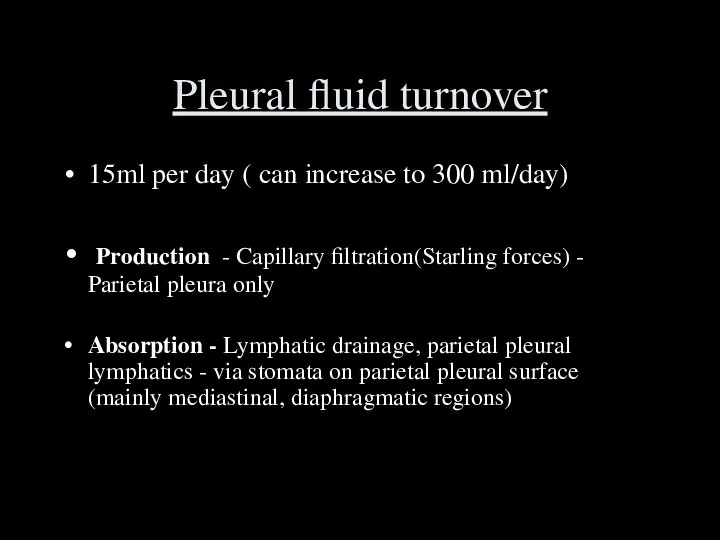 Pleural fluid turnover 15ml per day ( can increase to