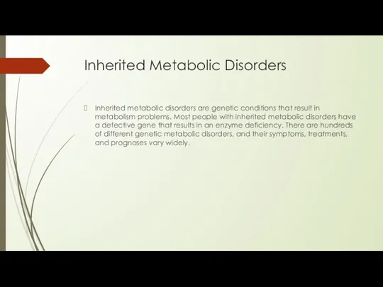 Inherited Metabolic Disorders Inherited metabolic disorders are genetic conditions that