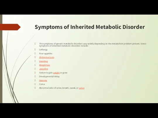 Symptoms of Inherited Metabolic Disorder The symptoms of genetic metabolic