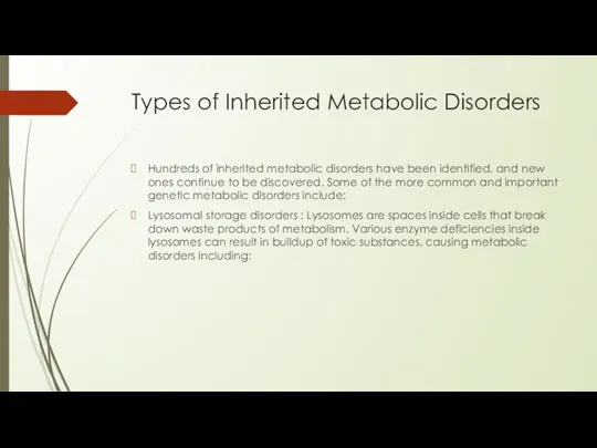 Types of Inherited Metabolic Disorders Hundreds of inherited metabolic disorders