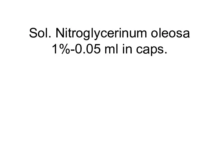 Sol. Nitroglycerinum oleosa 1%-0.05 ml in caps.