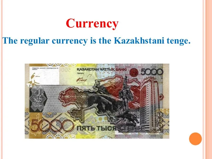 The regular currency is the Kazakhstani tenge. Currency