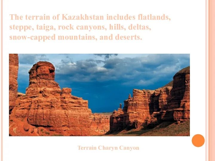 The terrain of Kazakhstan includes flatlands, steppe, taiga, rock canyons,