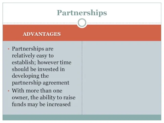Partnerships ADVANTAGES Partnerships are relatively easy to establish; however time