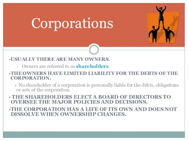 Corporations USUALLY THERE ARE MANY OWNERS. Owners are referred to