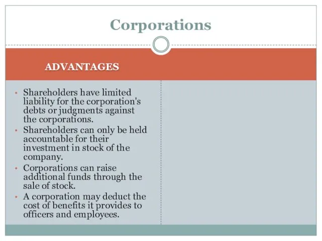 Corporations ADVANTAGES Shareholders have limited liability for the corporation's debts