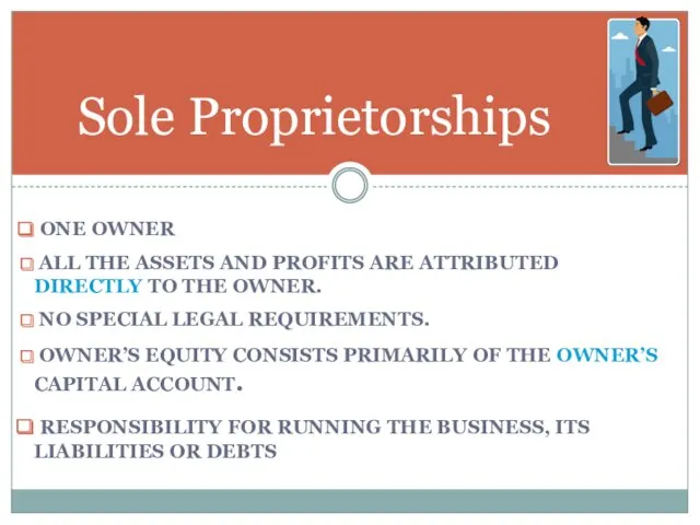 Sole Proprietorships ONE OWNER ALL THE ASSETS AND PROFITS ARE