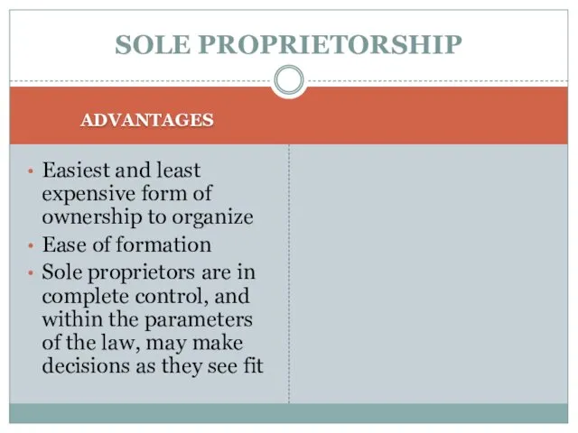 SOLE PROPRIETORSHIP ADVANTAGES Easiest and least expensive form of ownership