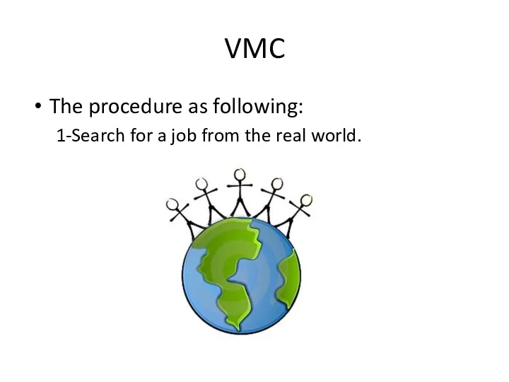 VMC The procedure as following: 1-Search for a job from the real world.