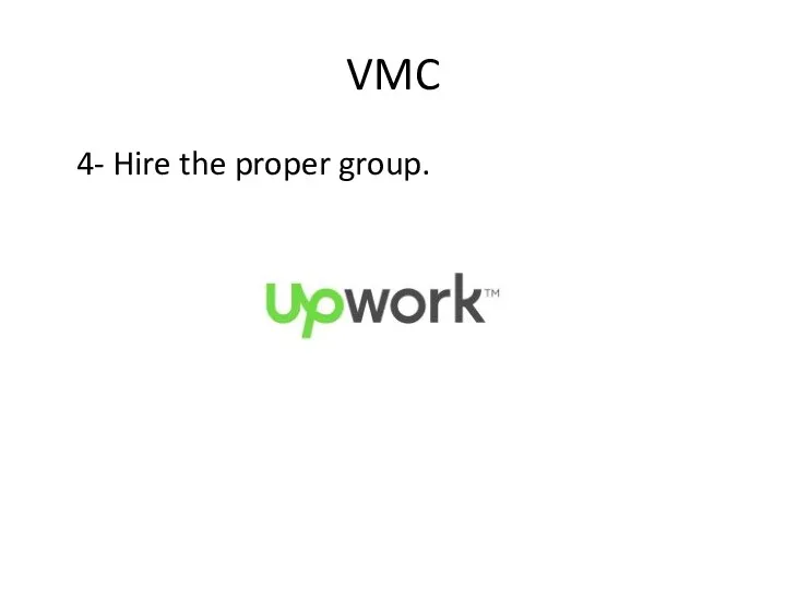 VMC 4- Hire the proper group.