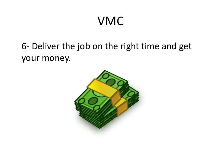 VMC 6- Deliver the job on the right time and get your money.