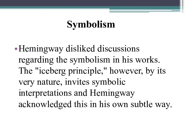 Symbolism Hemingway disliked discussions regarding the symbolism in his works. The "iceberg principle,"