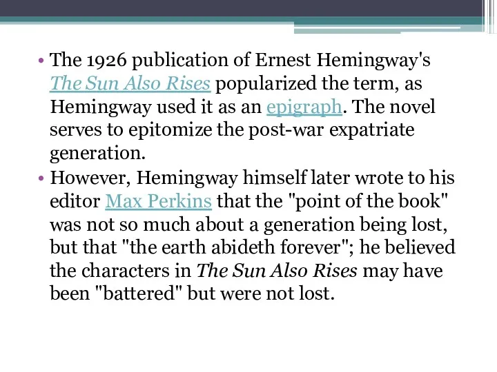 The 1926 publication of Ernest Hemingway's The Sun Also Rises popularized the term,