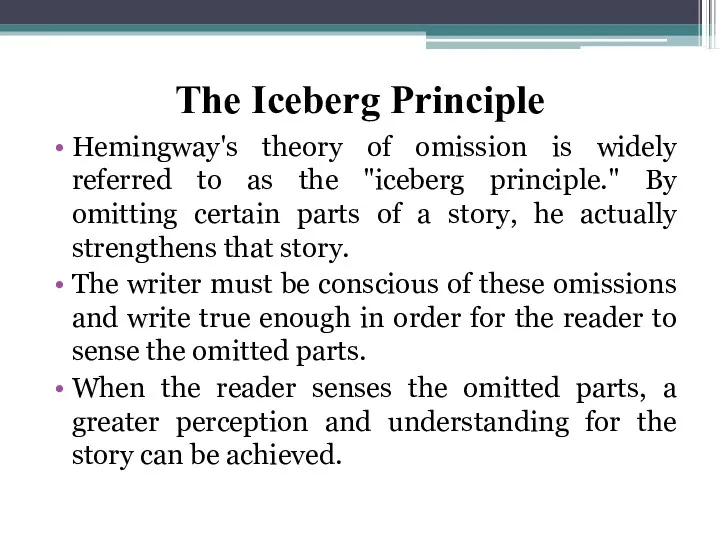 The Iceberg Principle Hemingway's theory of omission is widely referred to as the