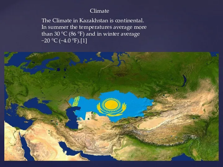 Climate The Climate in Kazakhstan is continental. In summer the