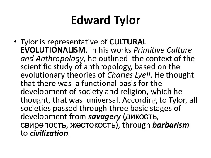 Edward Tylor Tylor is representative of CULTURAL EVOLUTIONALISM. In his