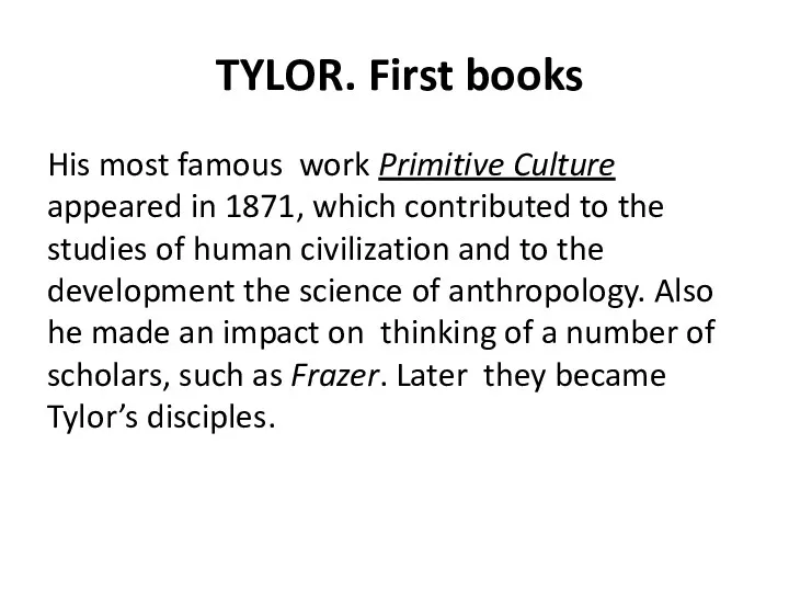 TYLOR. First books His most famous work Primitive Culture appeared