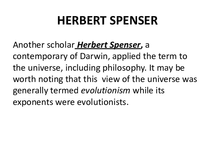 HERBERT SPENSER Another scholar Herbert Spenser, a contemporary of Darwin,