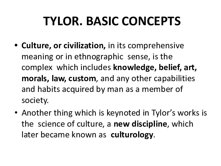 TYLOR. BASIC CONCEPTS Culture, or civilization, in its comprehensive meaning