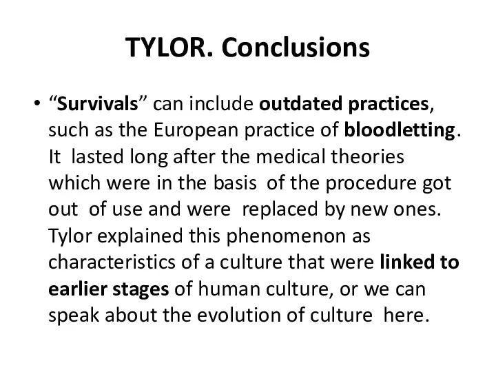 TYLOR. Conclusions “Survivals” can include outdated practices, such as the