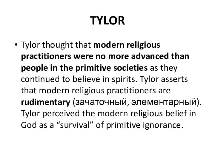 TYLOR Tylor thought that modern religious practitioners were no more