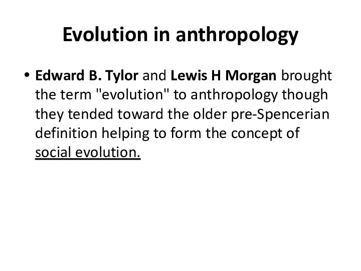 Evolution in anthropology Edward B. Tylor and Lewis H Morgan