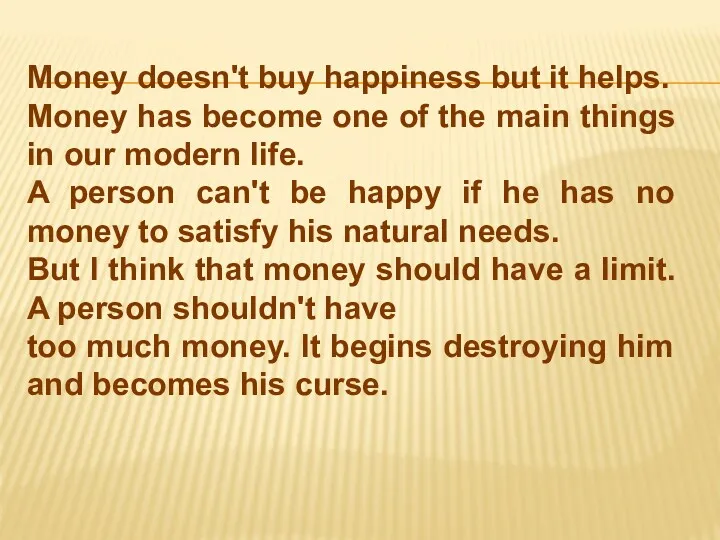 Money doesn't buy happiness but it helps. Money has become