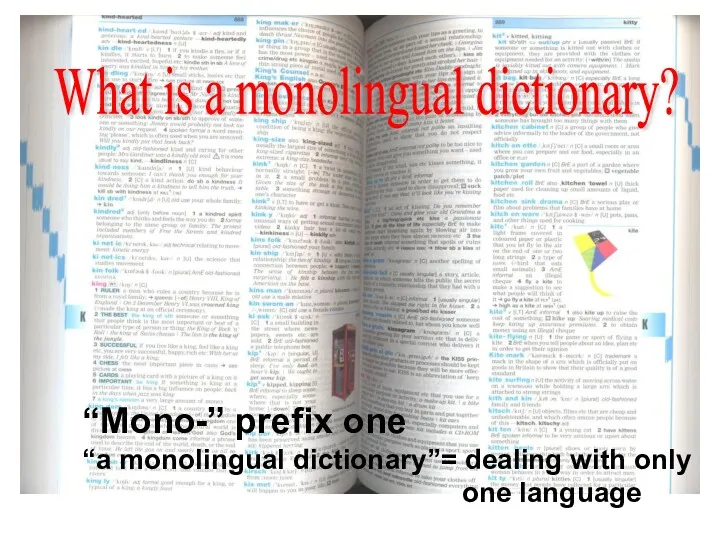 What is a monolingual dictionary? “Mono-” prefix one “a monolingual dictionary”= dealing with only one language