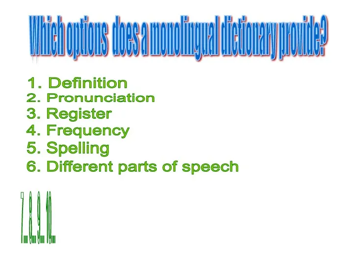 4. Frequency 5. Spelling Which options does a monolingual dictionary provide? 1. Definition