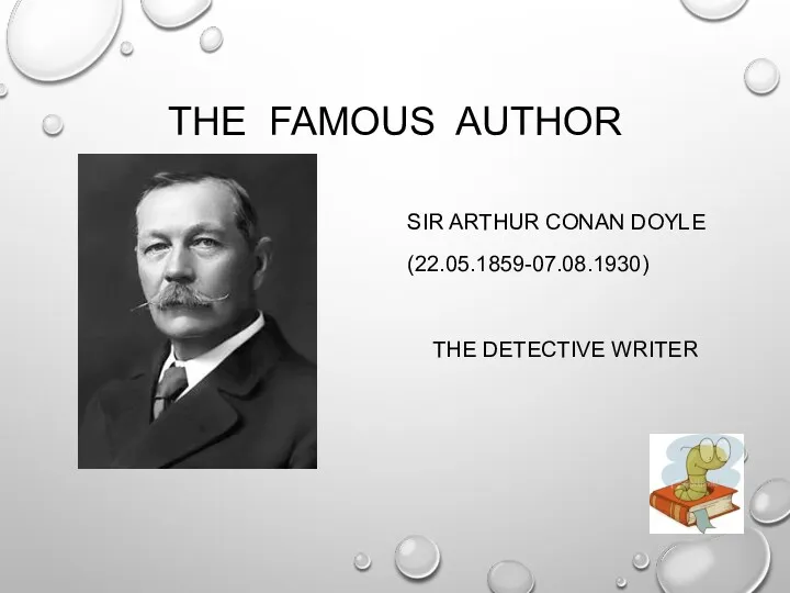 THE FAMOUS AUTHOR SIR ARTHUR CONAN DOYLE (22.05.1859-07.08.1930) THE DETECTIVE WRITER