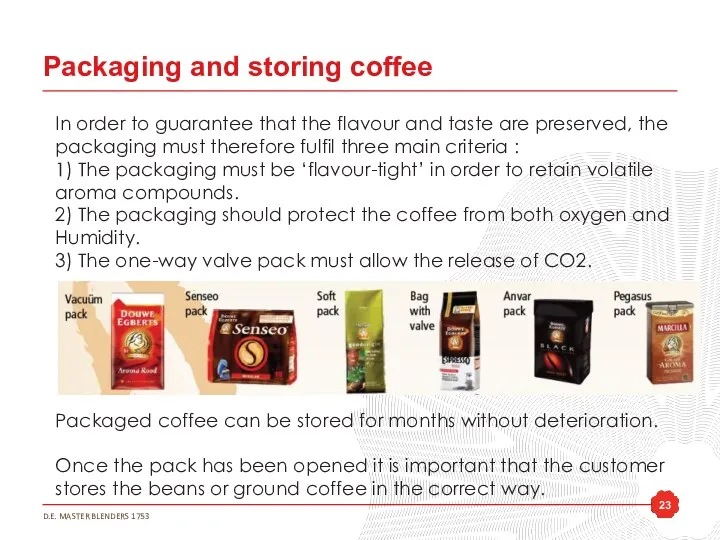 Packaging and storing coffee In order to guarantee that the