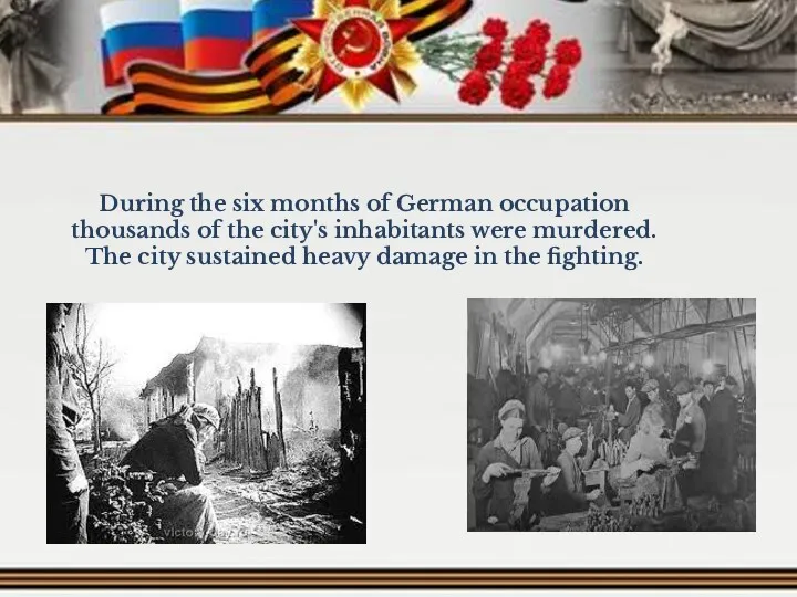 During the six months of German occupation thousands of the city's inhabitants were