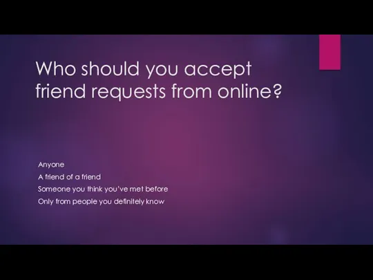 Who should you accept friend requests from online? Anyone A