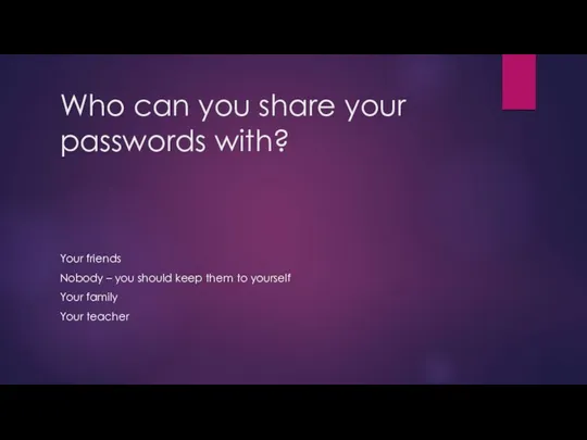 Who can you share your passwords with? Your friends Nobody