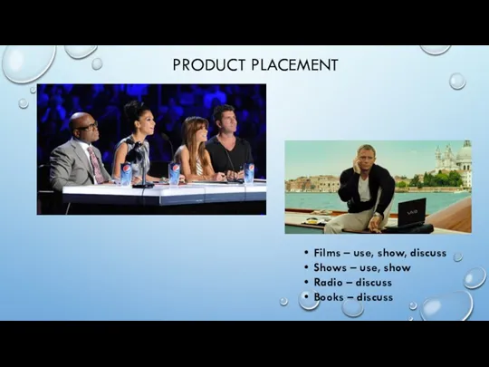 PRODUCT PLACEMENT Films – use, show, discuss Shows – use,